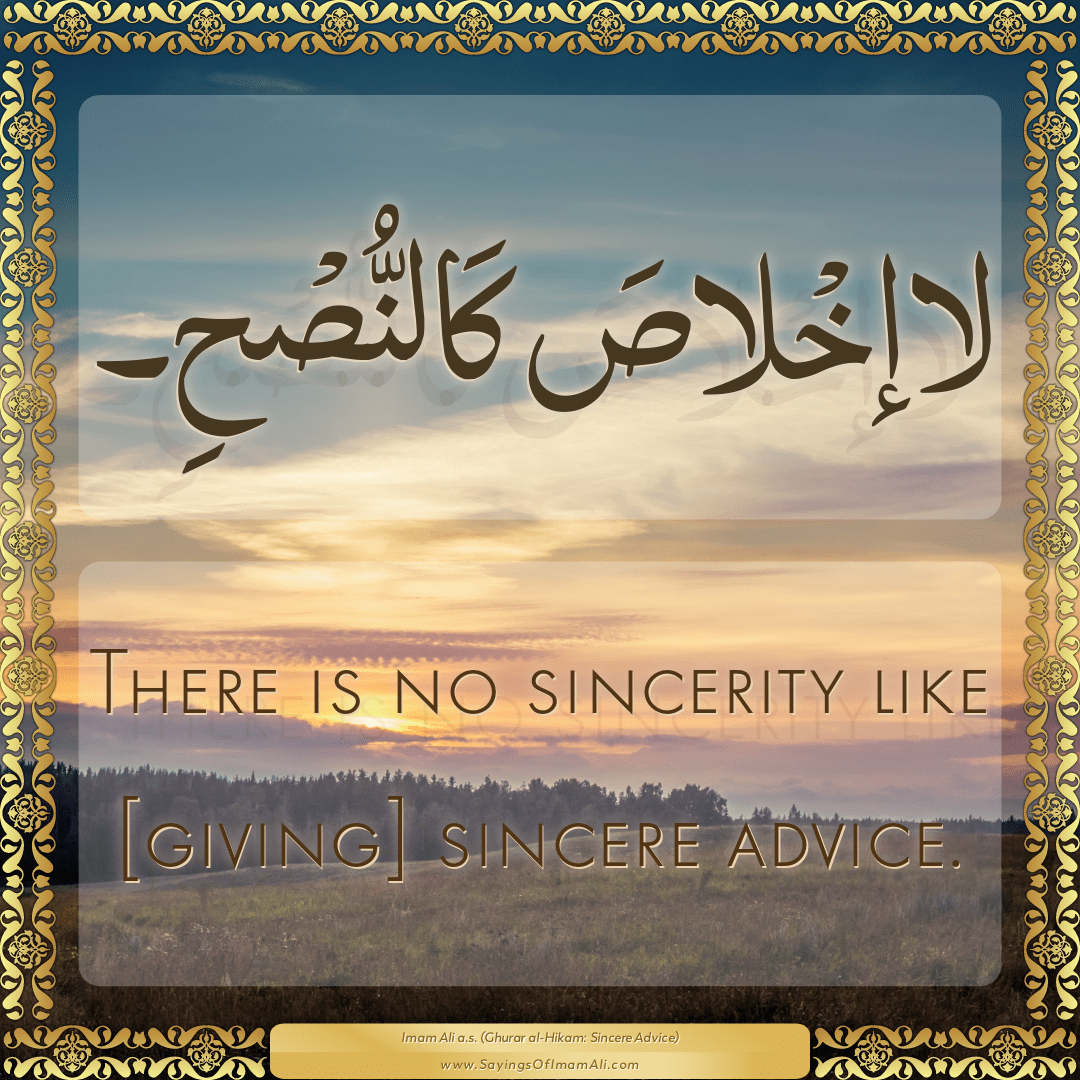 There is no sincerity like [giving] sincere advice.